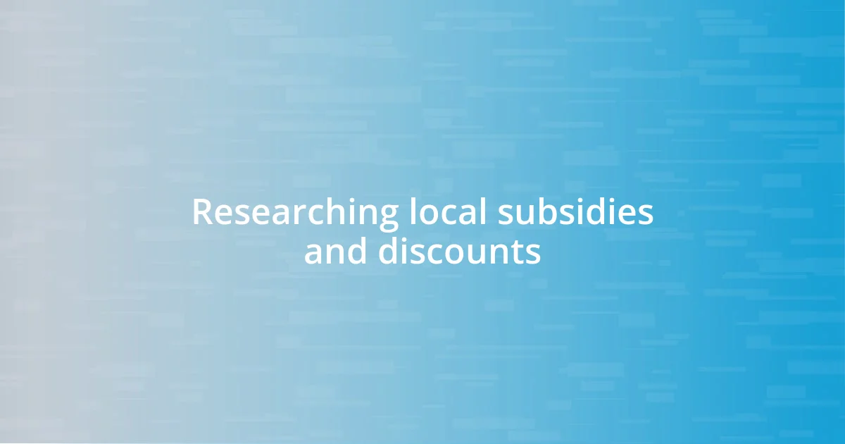 Researching local subsidies and discounts