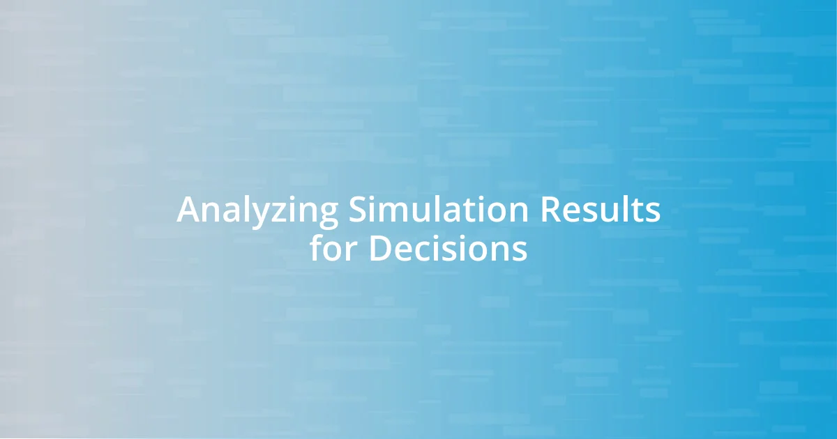 Analyzing Simulation Results for Decisions