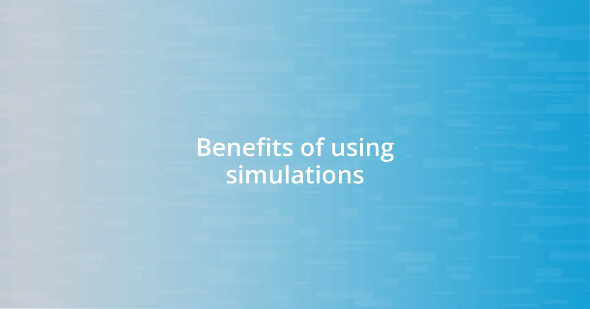 Benefits of using simulations