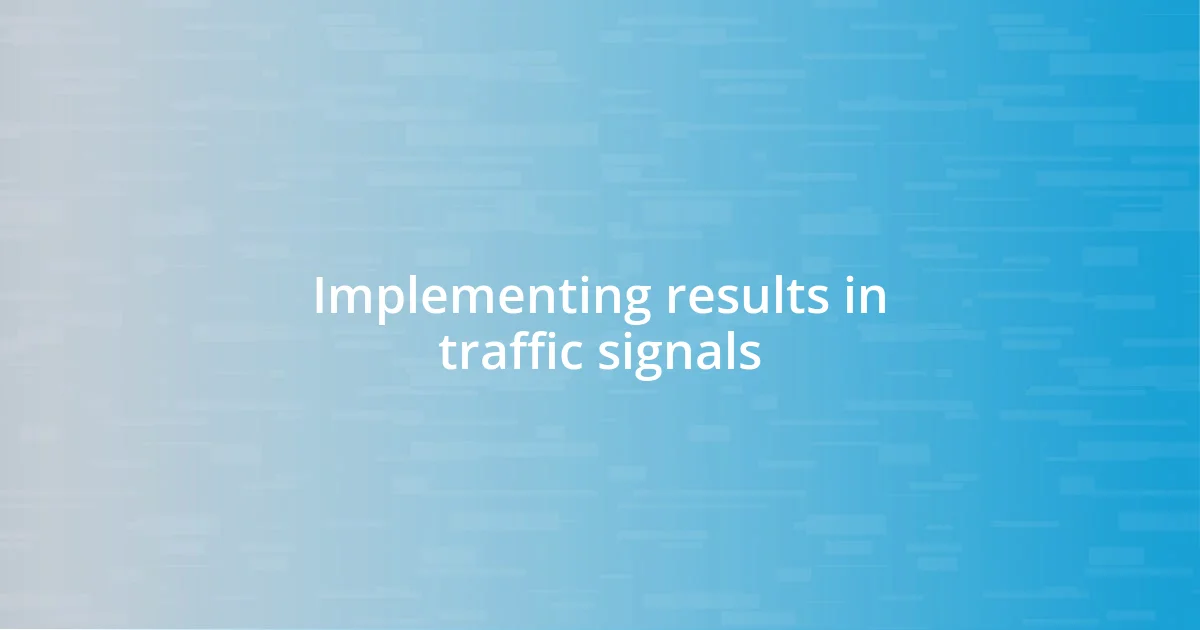 Implementing results in traffic signals