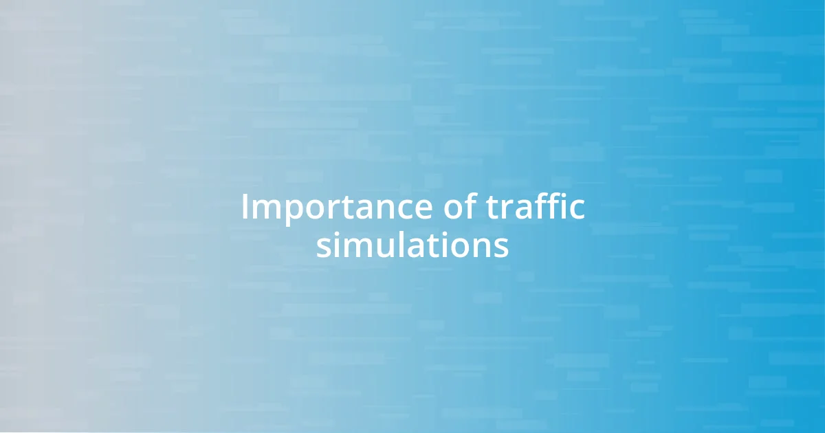 Importance of traffic simulations