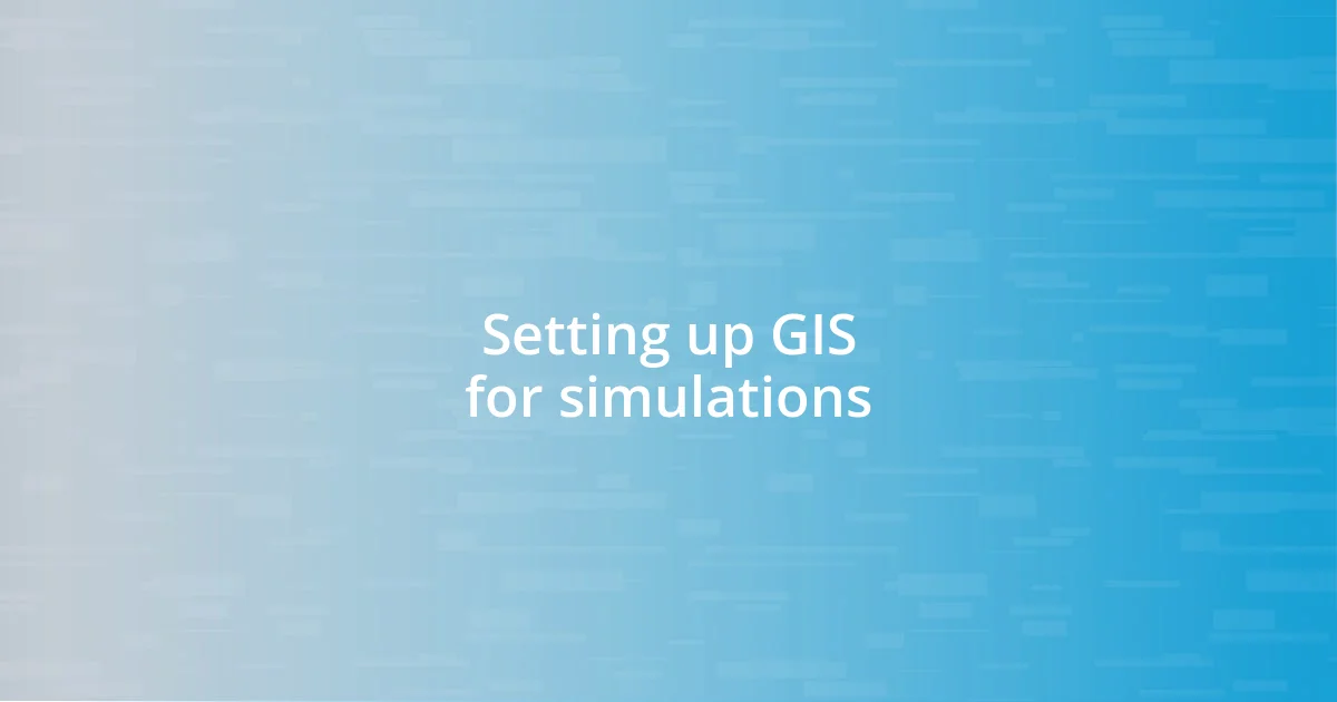 Setting up GIS for simulations