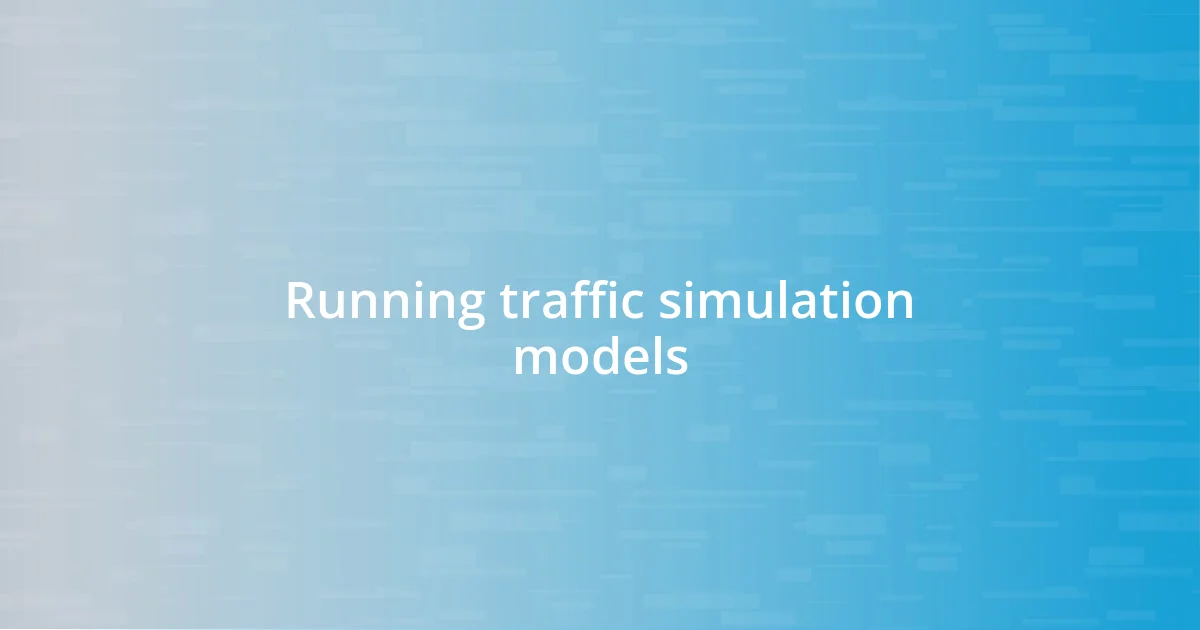 Running traffic simulation models