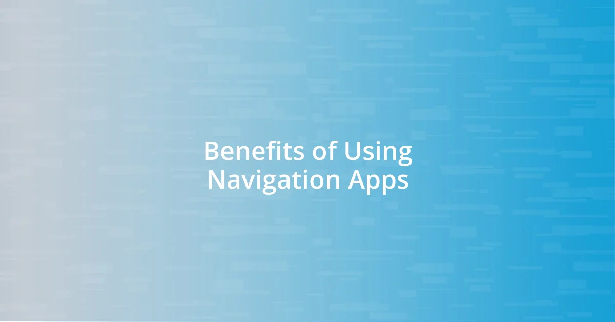 Benefits of Using Navigation Apps