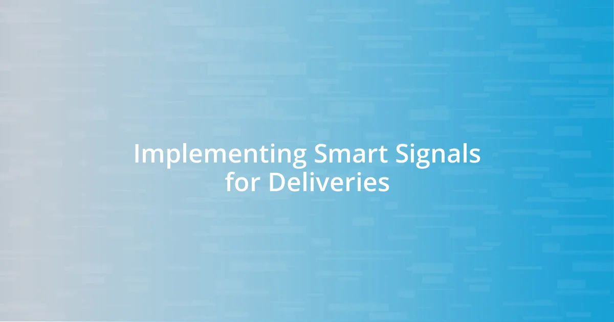 Implementing Smart Signals for Deliveries