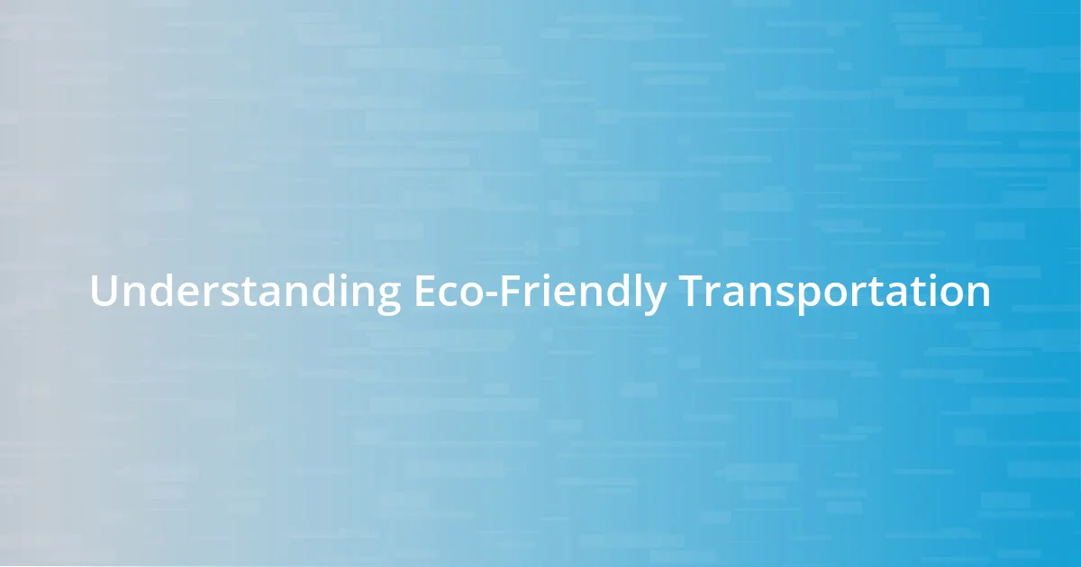 Understanding Eco-Friendly Transportation