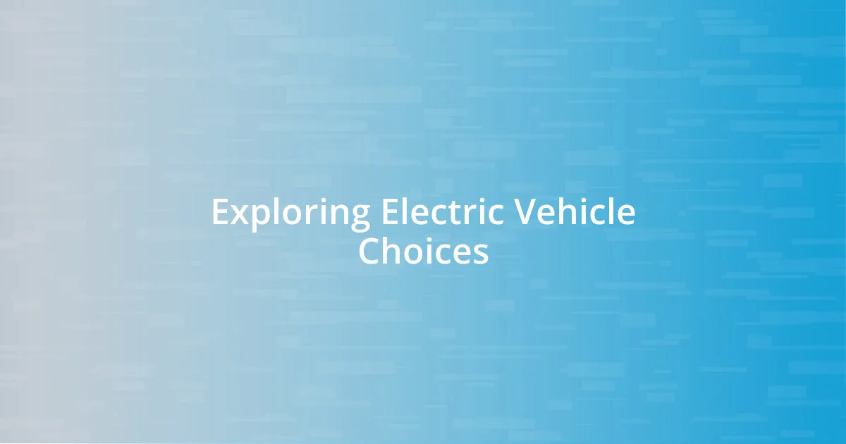 Exploring Electric Vehicle Choices