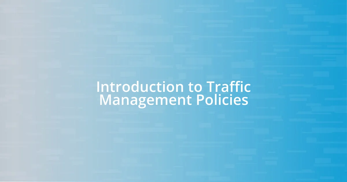 Introduction to Traffic Management Policies