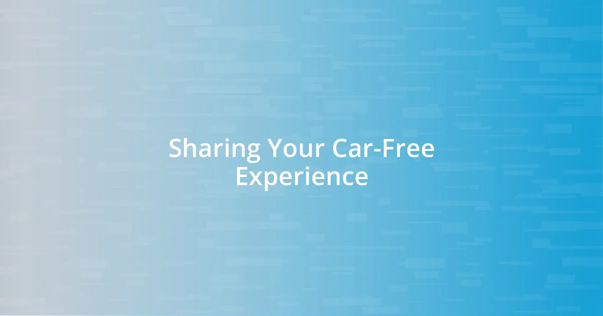 Sharing Your Car-Free Experience