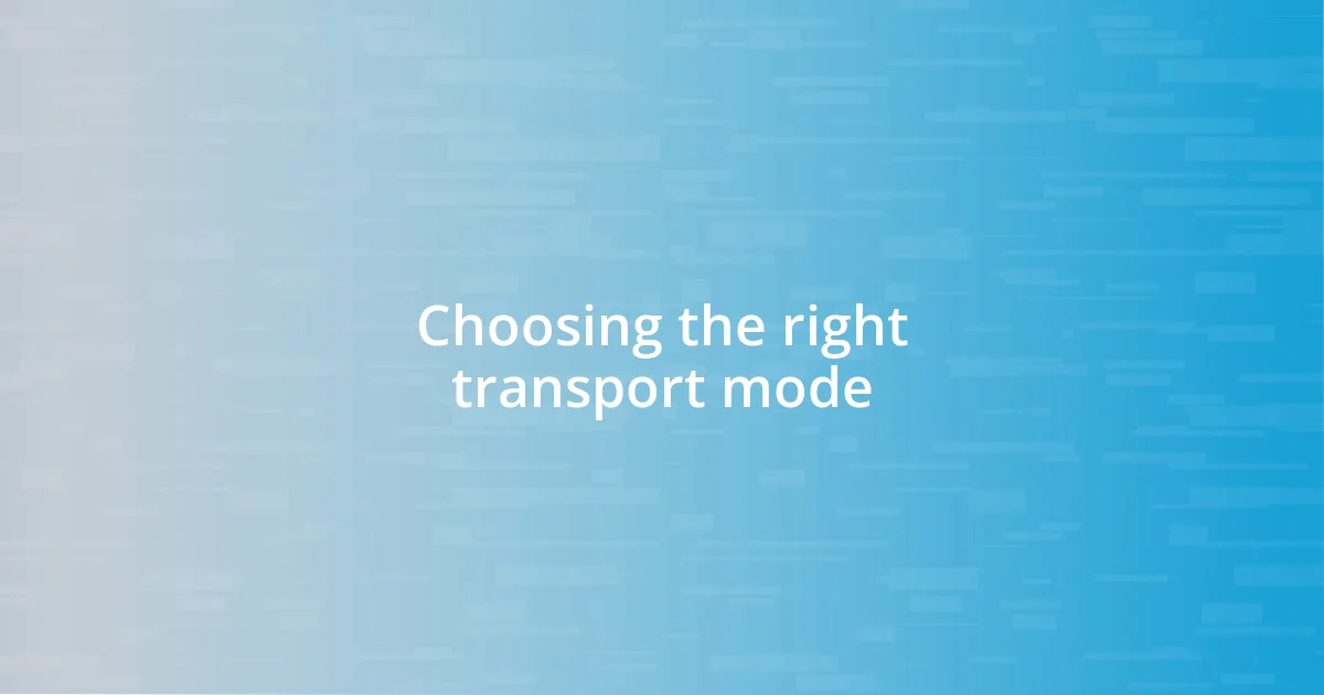 Choosing the right transport mode