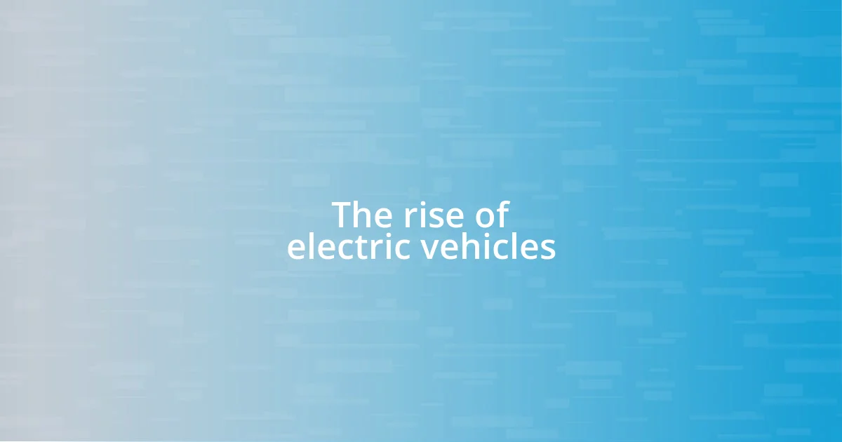 The rise of electric vehicles