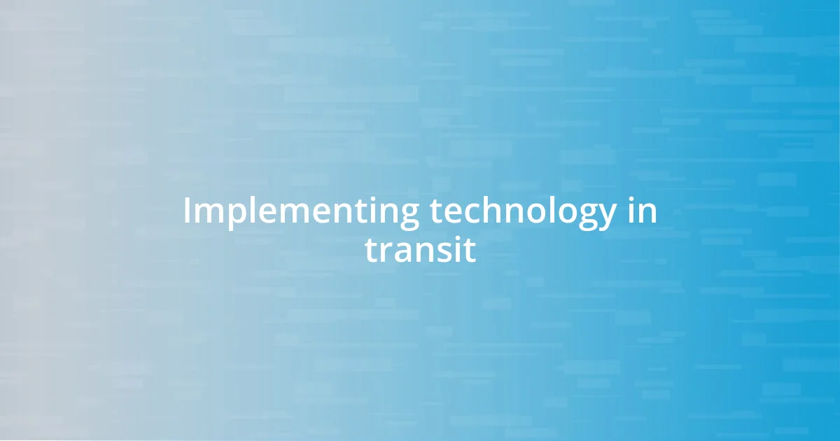 Implementing technology in transit