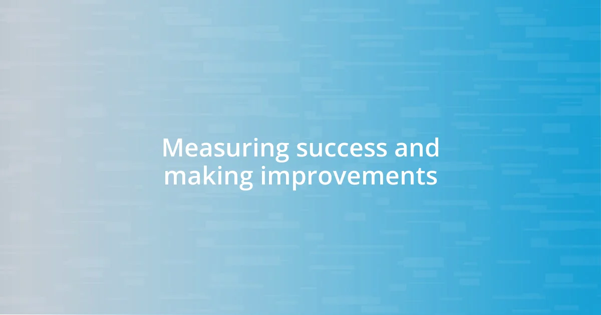 Measuring success and making improvements