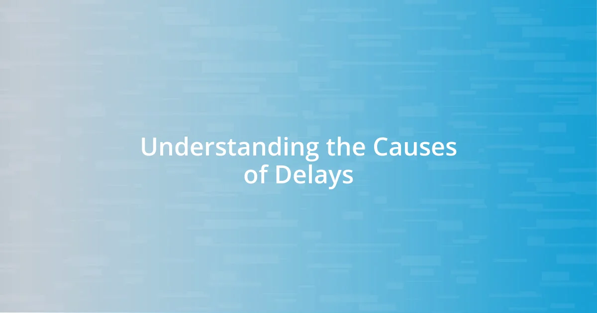 Understanding the Causes of Delays