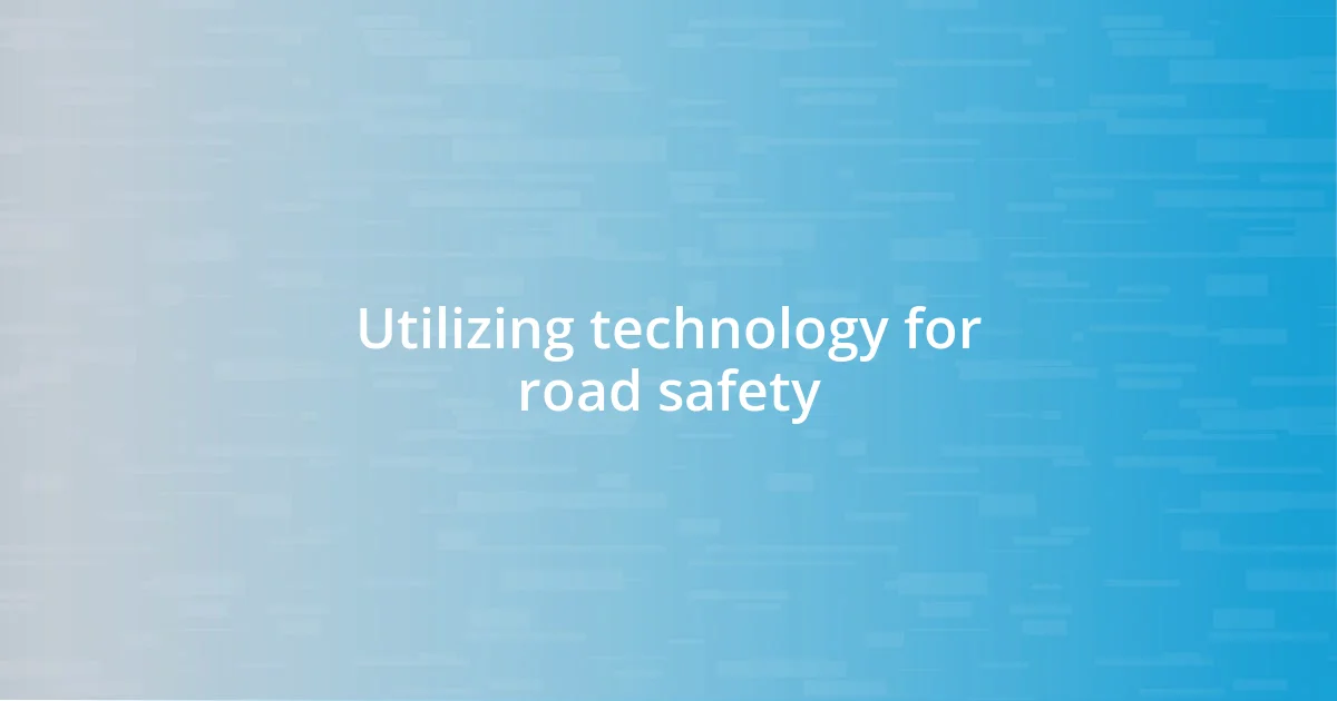 Utilizing technology for road safety