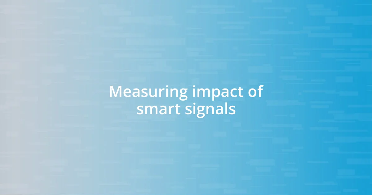 Measuring impact of smart signals