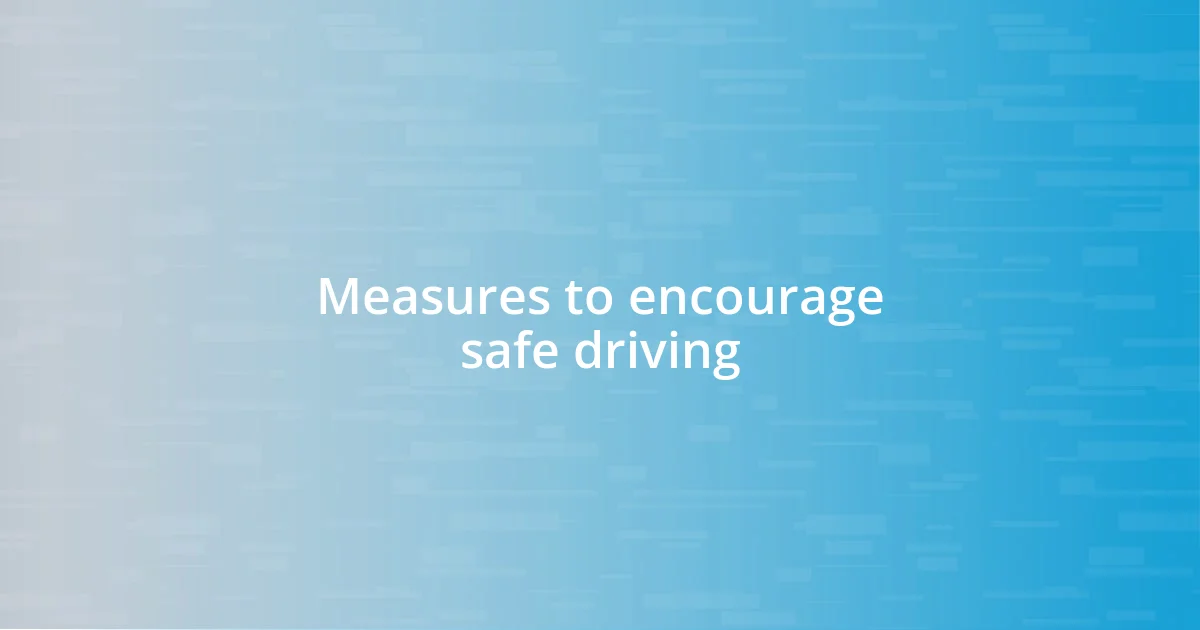 Measures to encourage safe driving