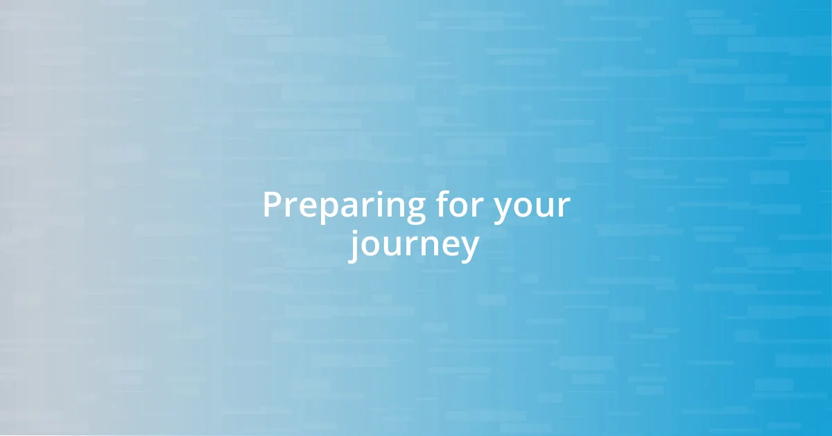 Preparing for your journey