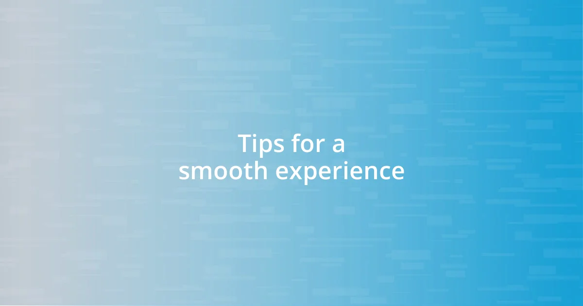 Tips for a smooth experience