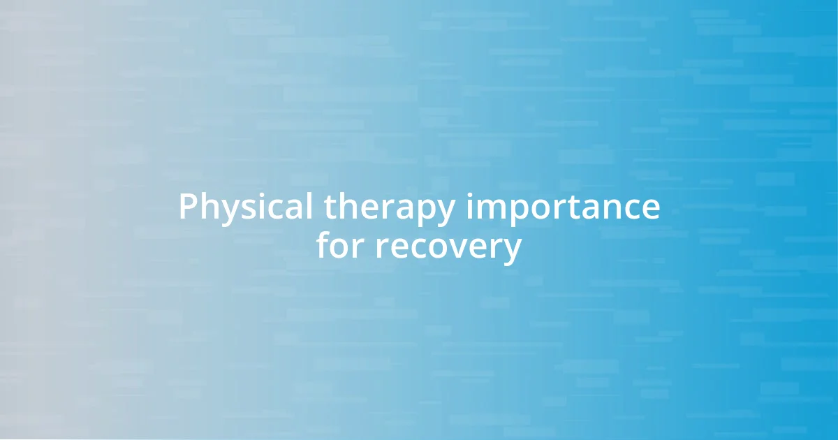 Physical therapy importance for recovery