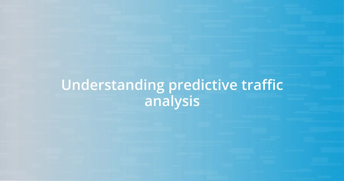 Understanding predictive traffic analysis