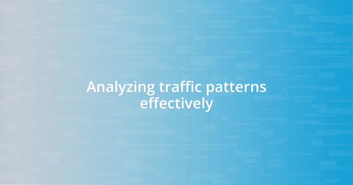 Analyzing traffic patterns effectively