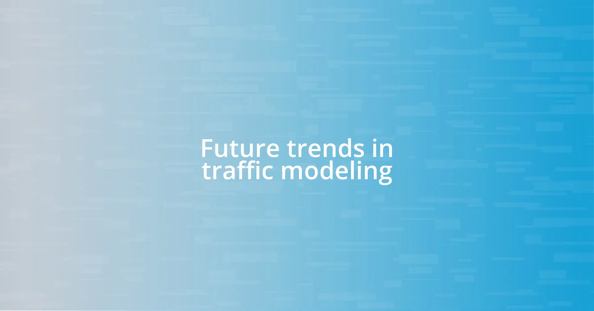 Future trends in traffic modeling