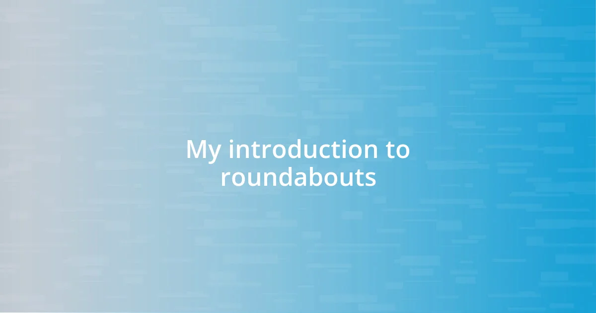 My introduction to roundabouts