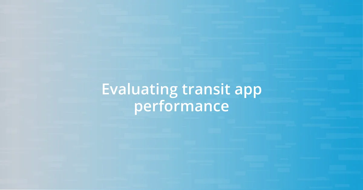 Evaluating transit app performance