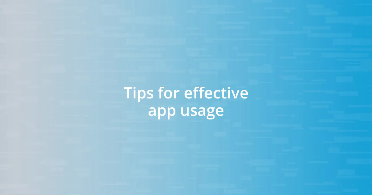 Tips for effective app usage