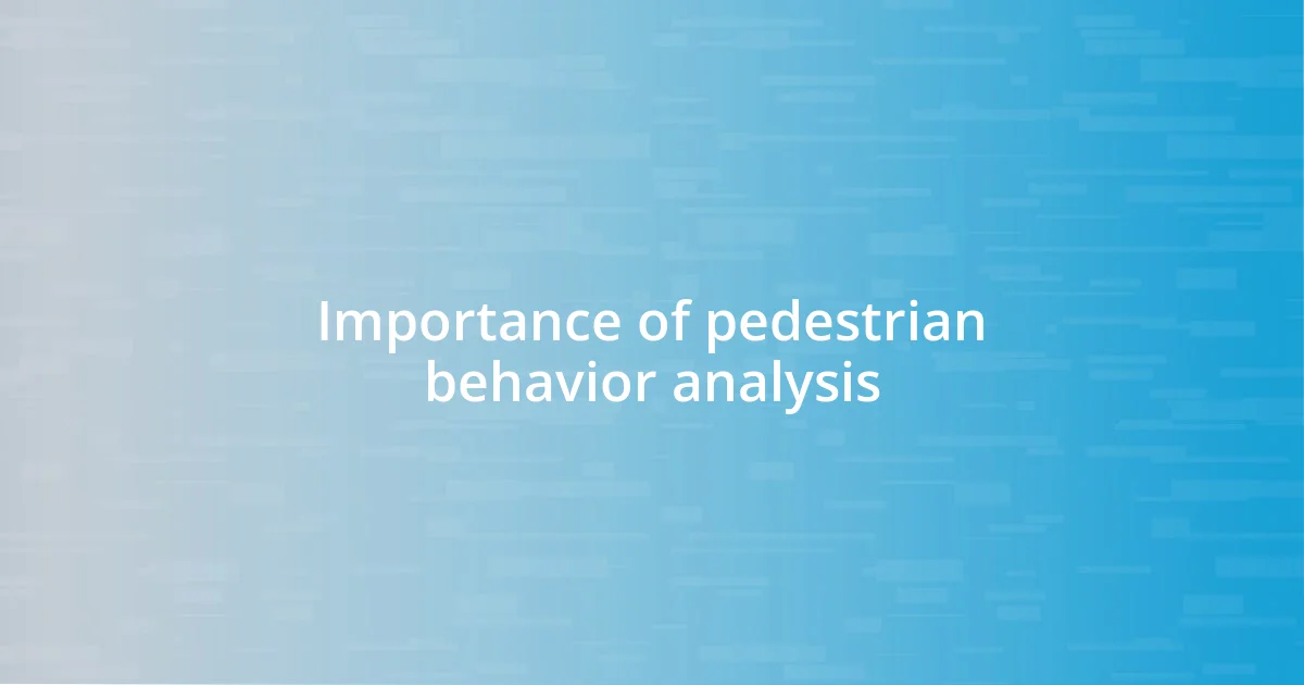 Importance of pedestrian behavior analysis