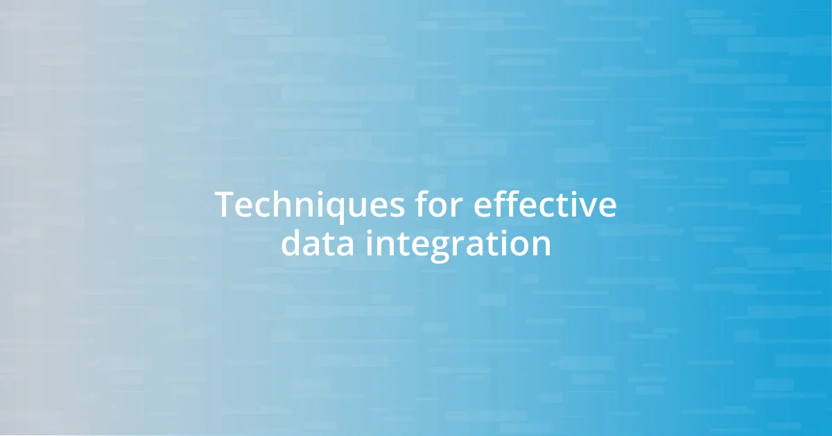 Techniques for effective data integration