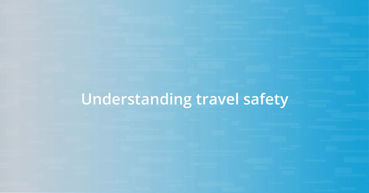 Understanding travel safety