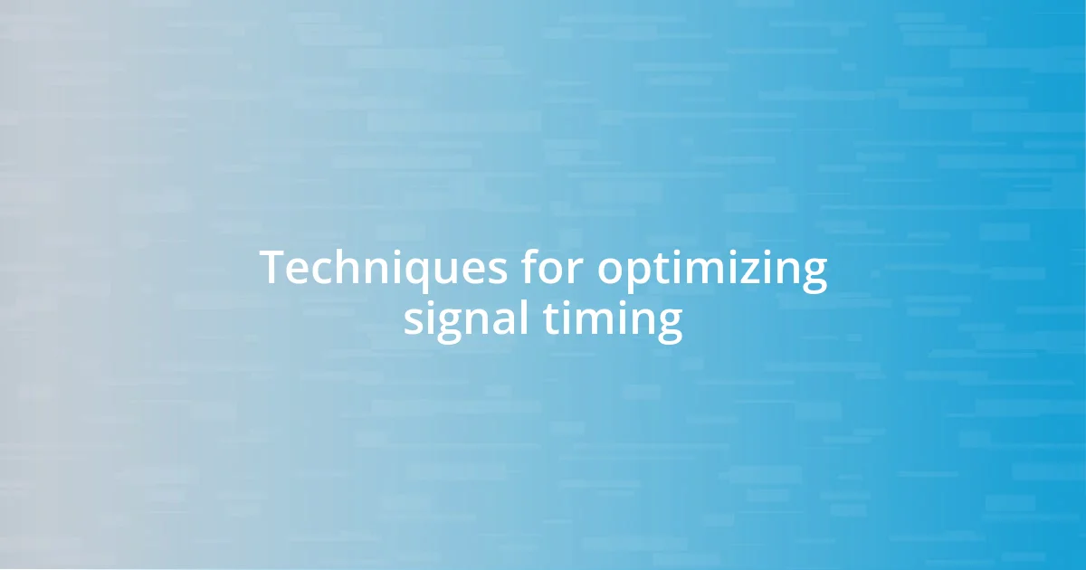 Techniques for optimizing signal timing