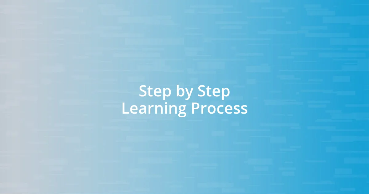 Step by Step Learning Process