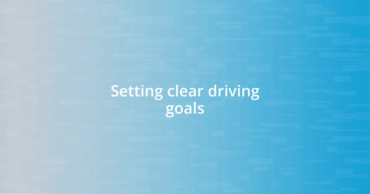 Setting clear driving goals