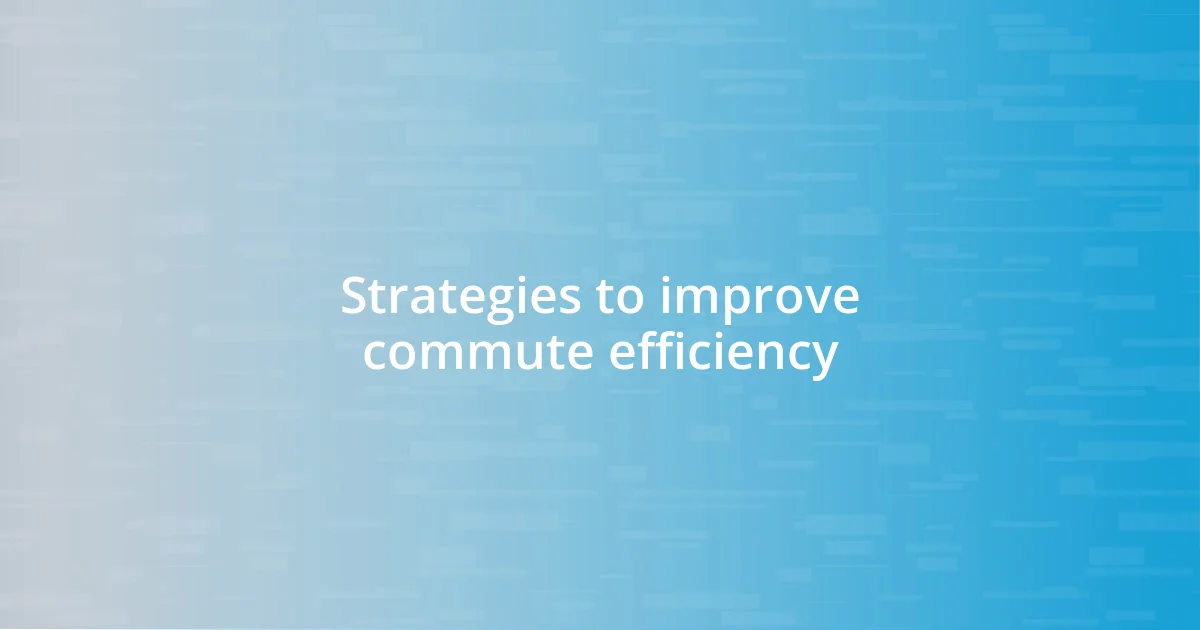 Strategies to improve commute efficiency