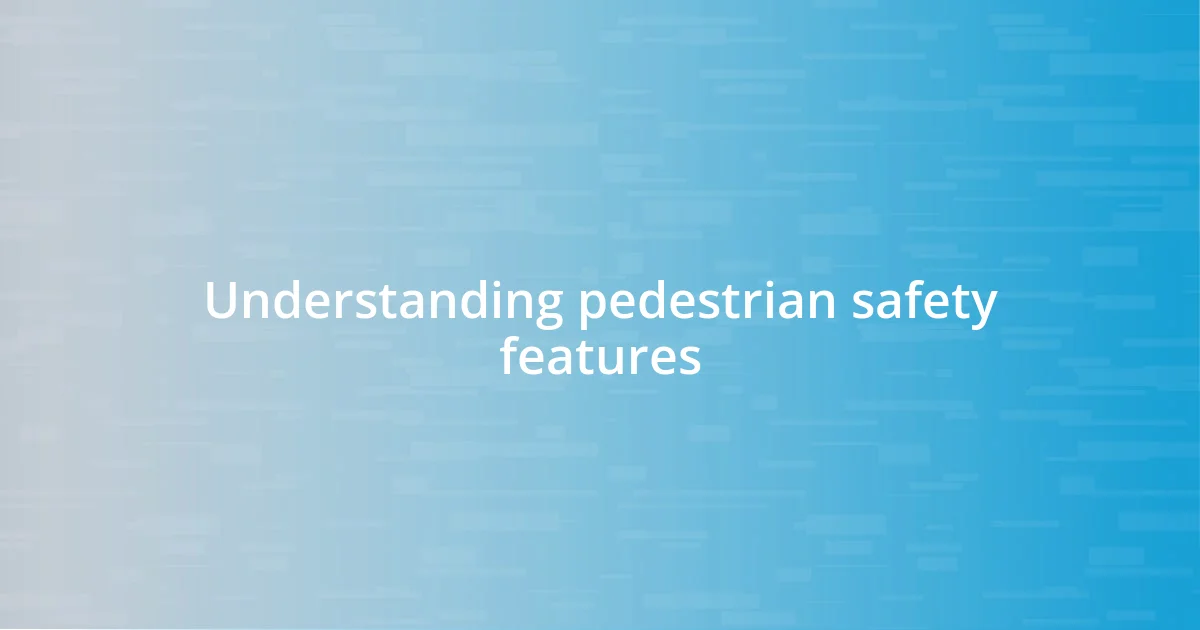 Understanding pedestrian safety features