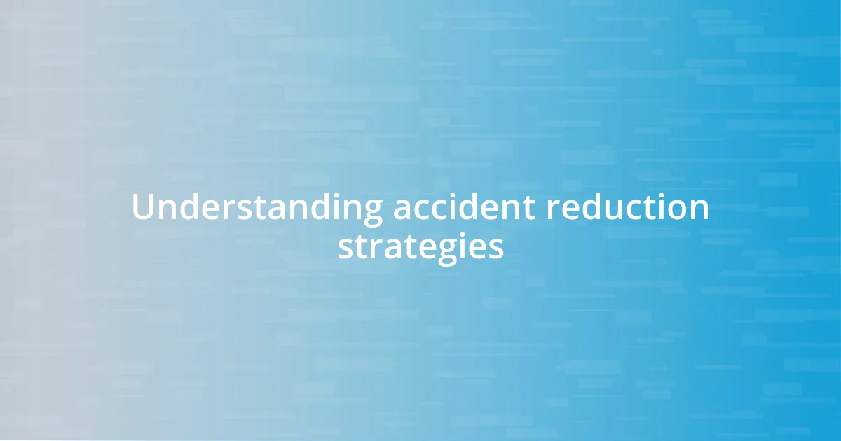 Understanding accident reduction strategies