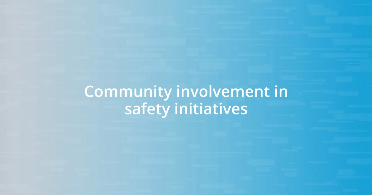 Community involvement in safety initiatives