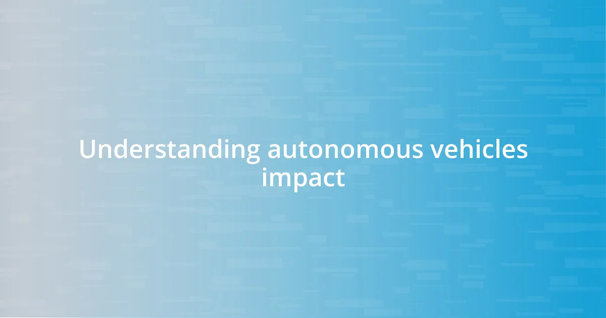 Understanding autonomous vehicles impact