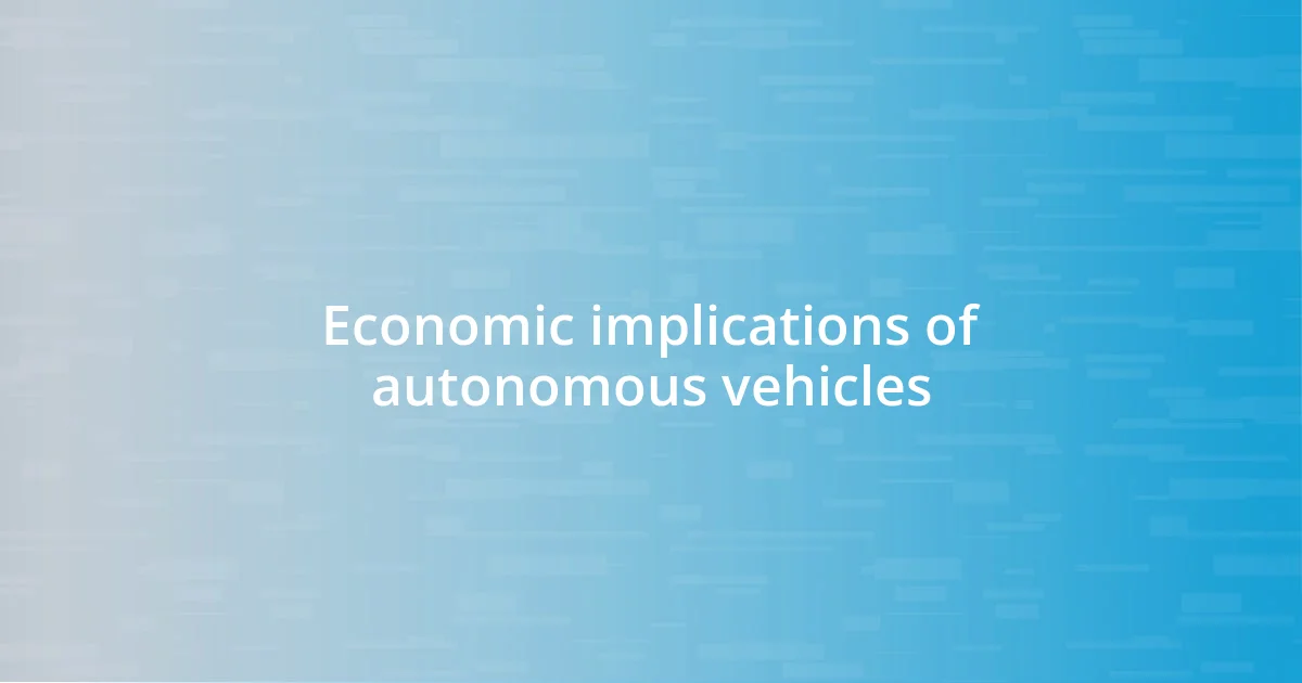 Economic implications of autonomous vehicles