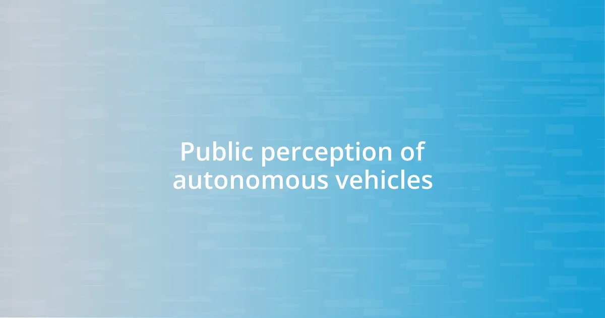 Public perception of autonomous vehicles