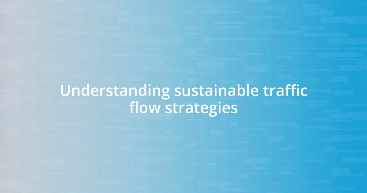 Understanding sustainable traffic flow strategies