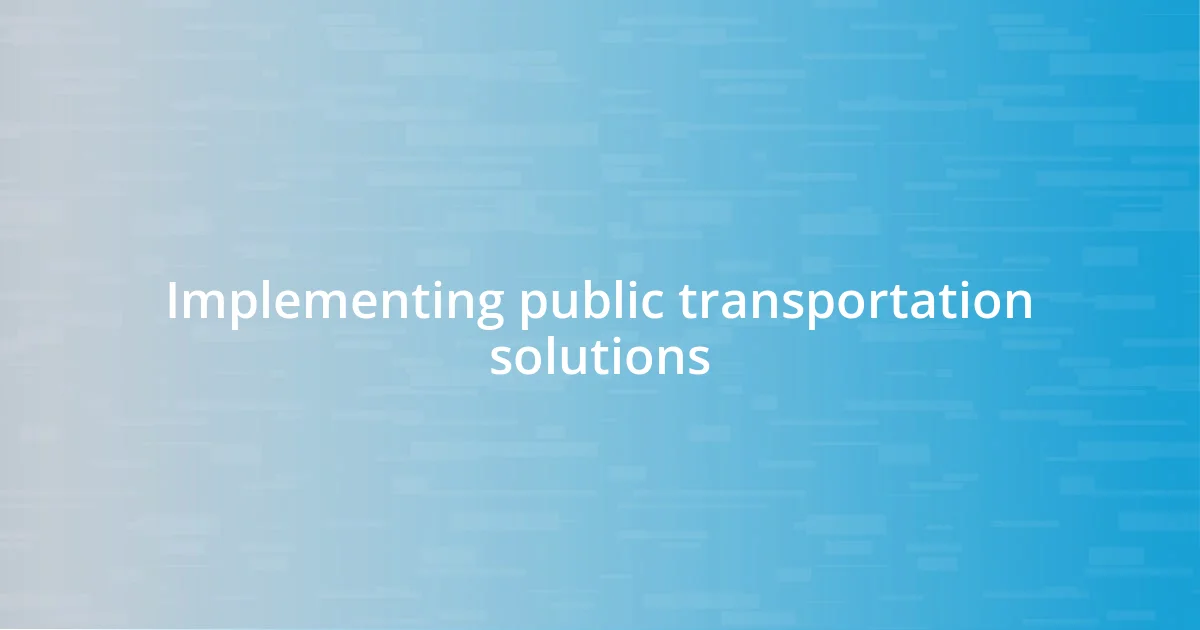 Implementing public transportation solutions