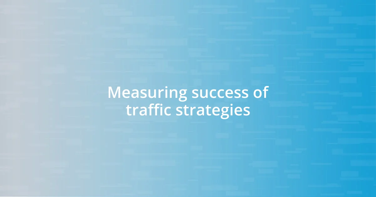 Measuring success of traffic strategies