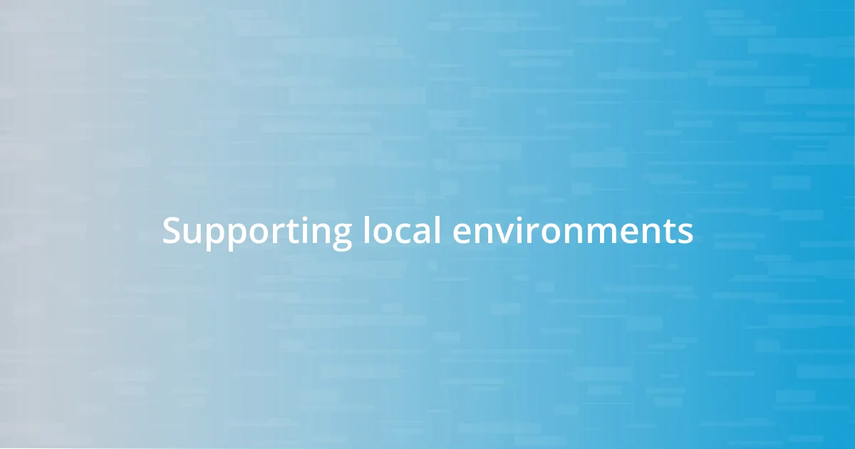 Supporting local environments