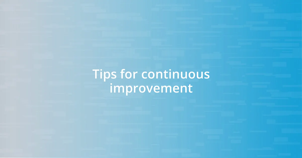 Tips for continuous improvement