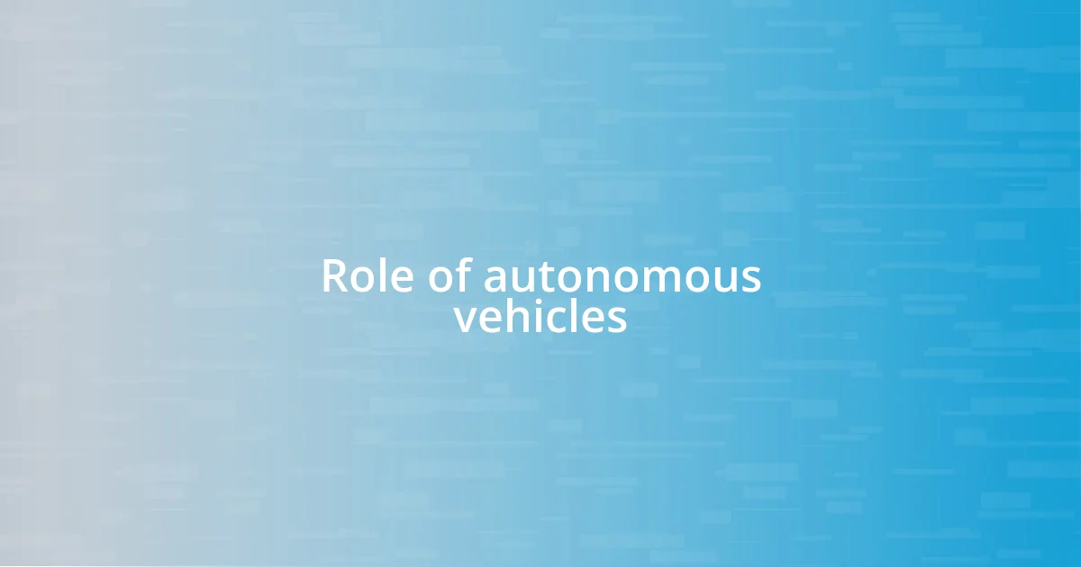 Role of autonomous vehicles