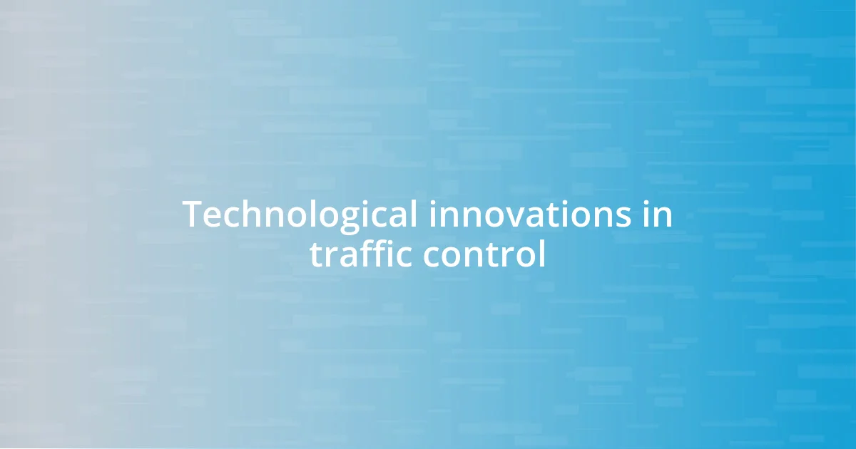 Technological innovations in traffic control